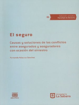 cover image of El seguro. Causas y soluciones de los conflictos entre asegurados y aseguradores con ocasión del siniestro